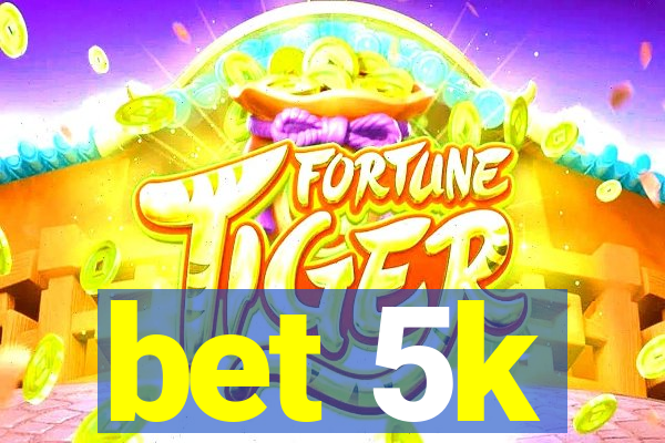 bet 5k